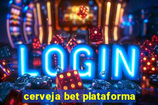 cerveja bet plataforma